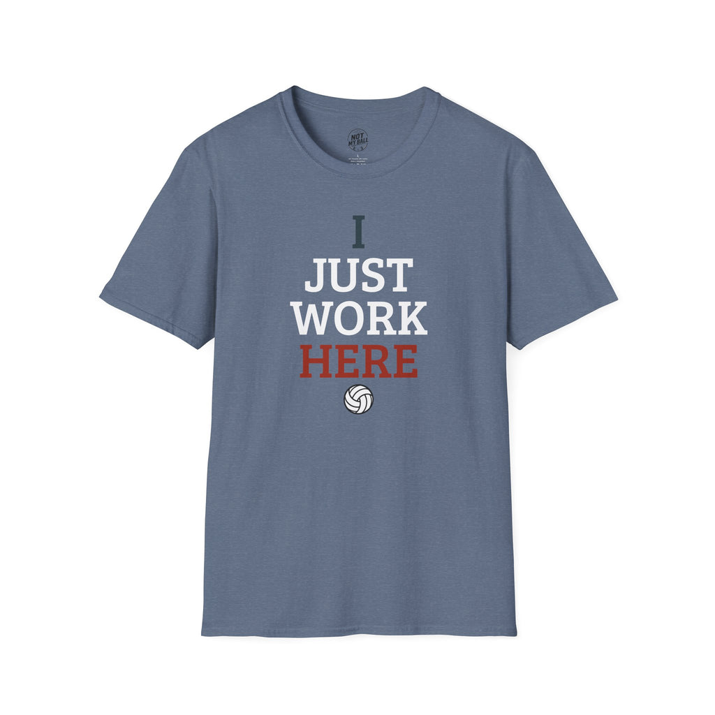 I Just Work Here Volleyball T-Shirt