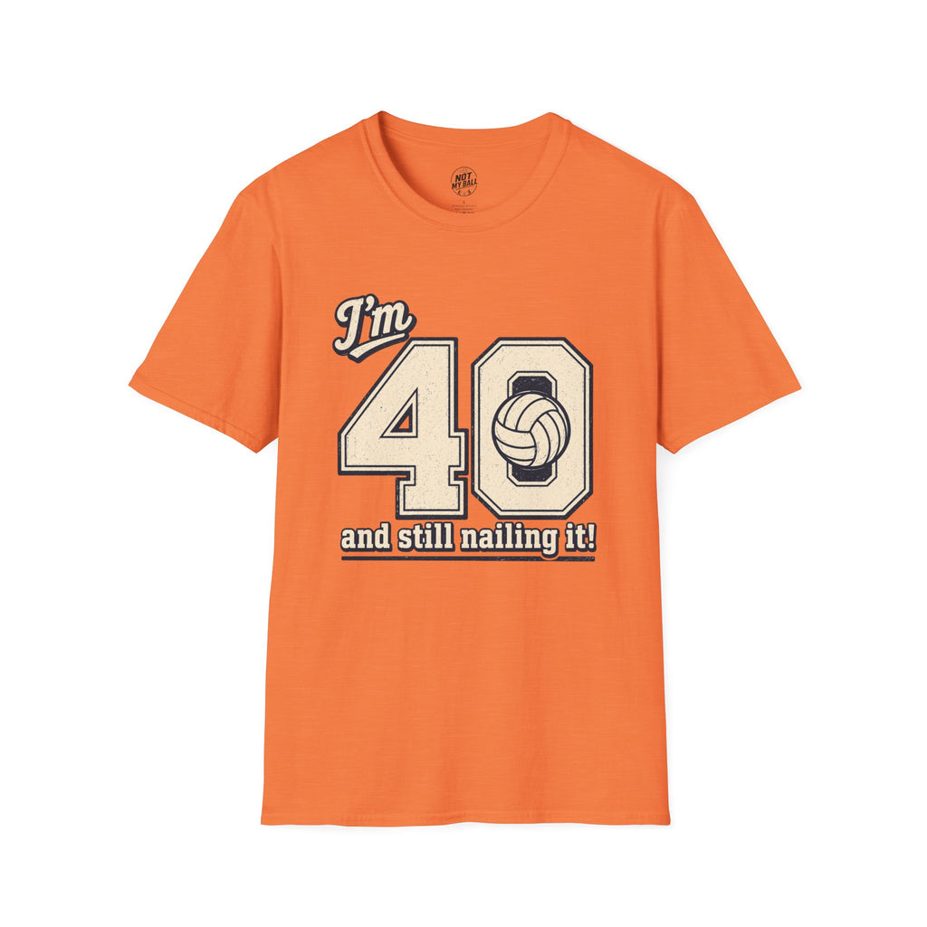 40 And Still Nailing It Volleyball T-Shirt