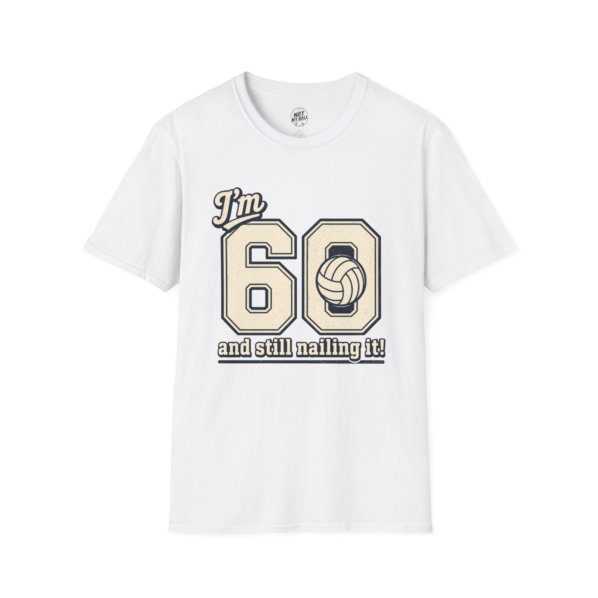 60 And Still Nailing It Volleyball T-Shirt