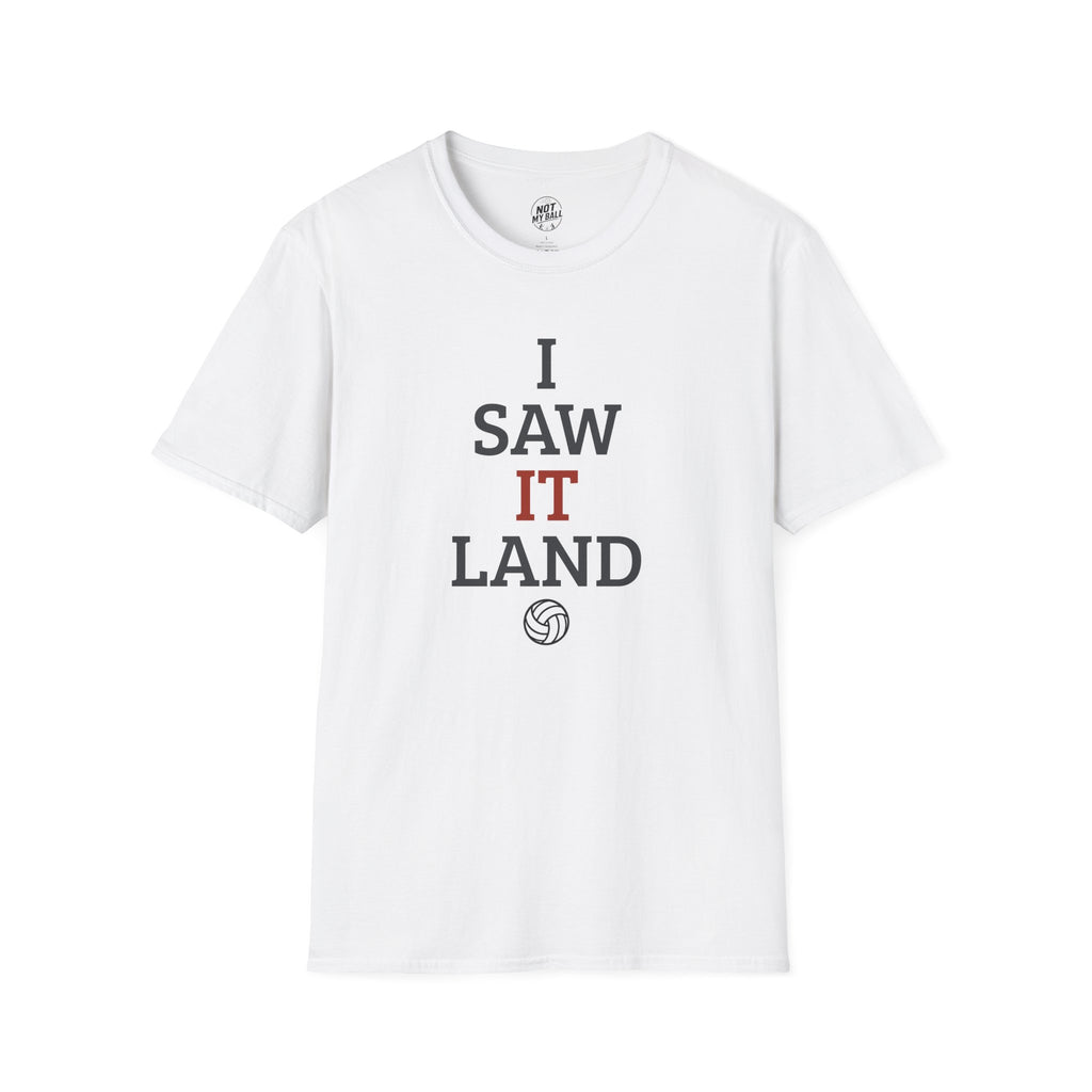 I Saw It Land Volleyball T-Shirt