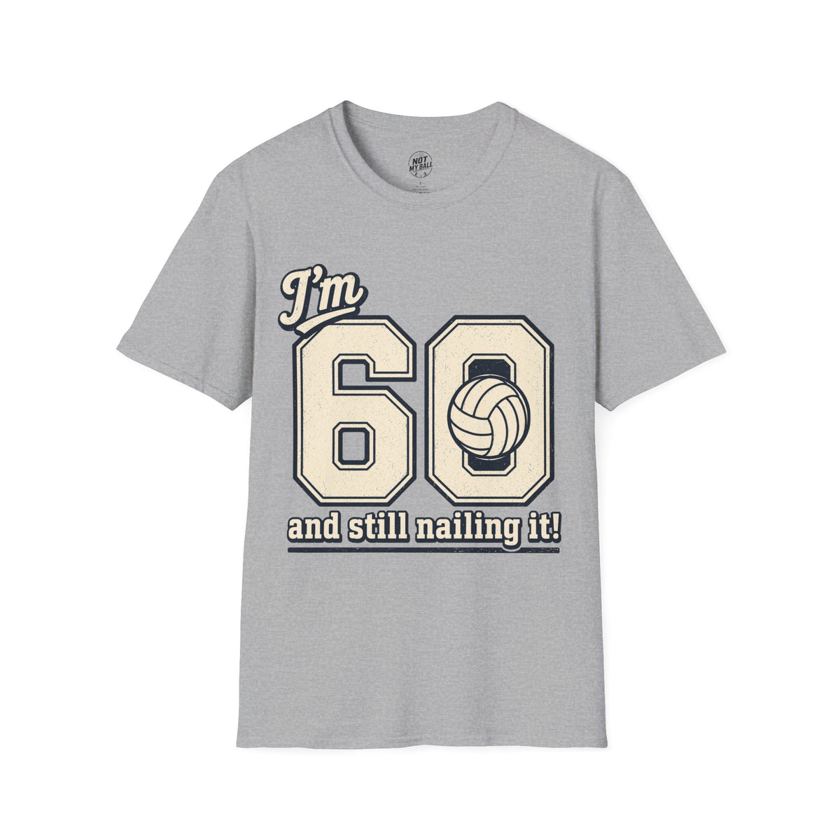60 And Still Nailing It Volleyball T-Shirt