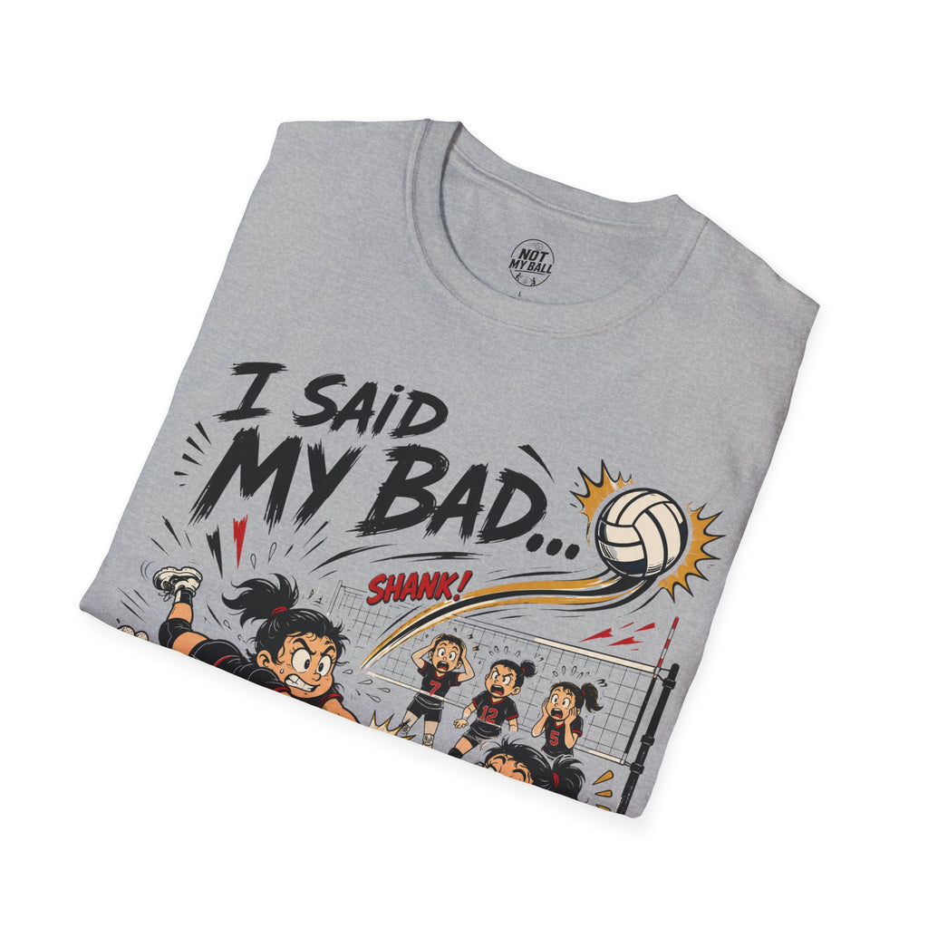 I Said My Bad Volleyball T-Shirt