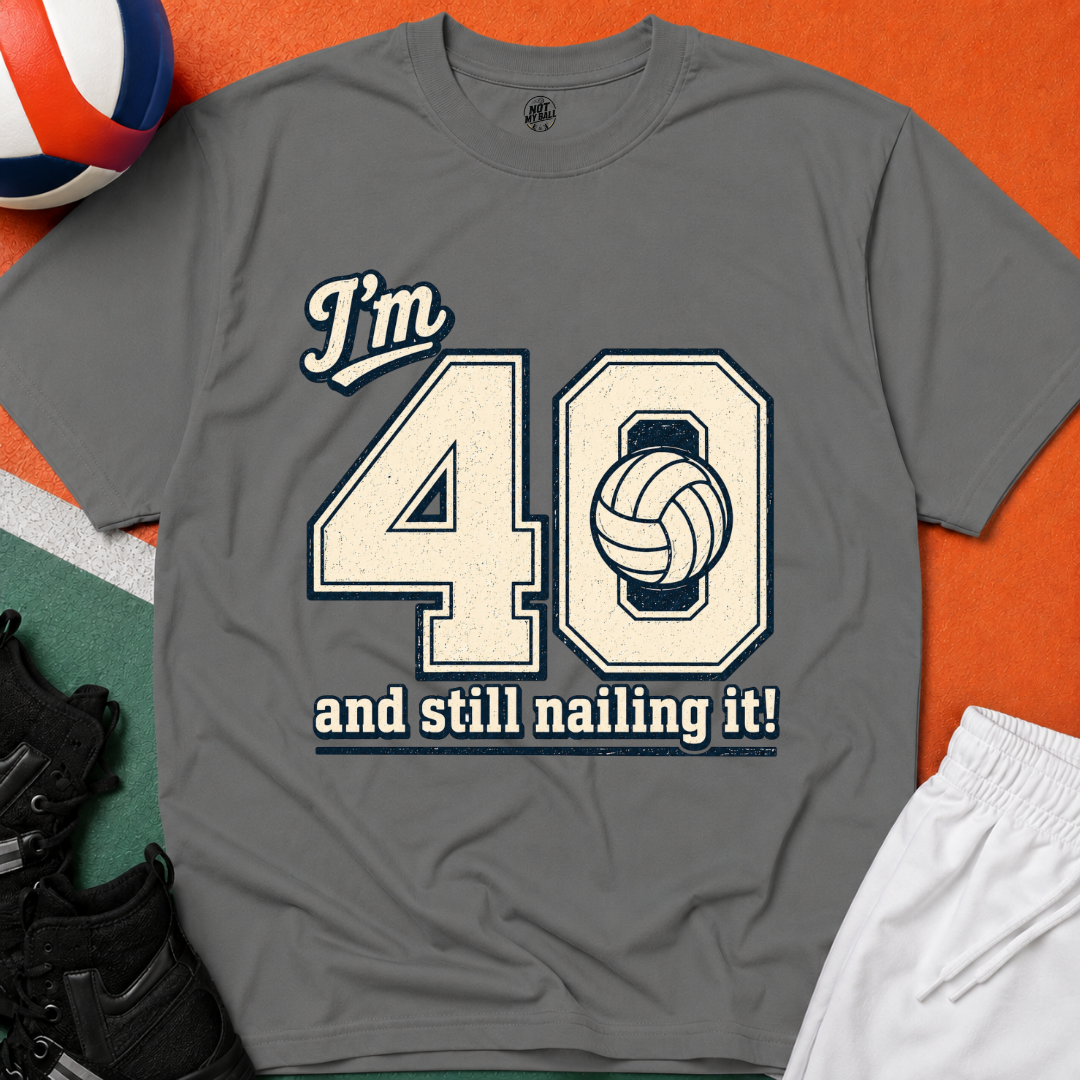 40 And Still Nailing It Volleyball T-Shirt