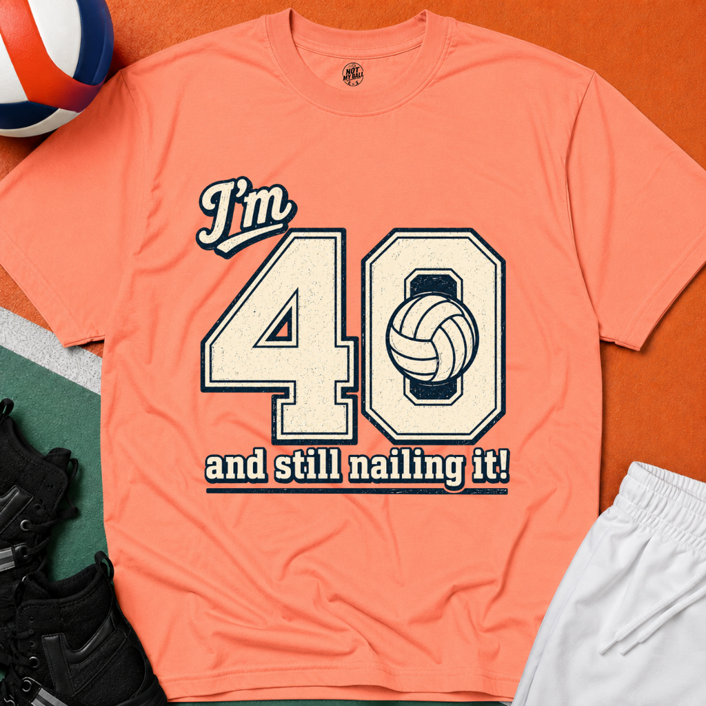 40 And Still Nailing It Volleyball T-Shirt