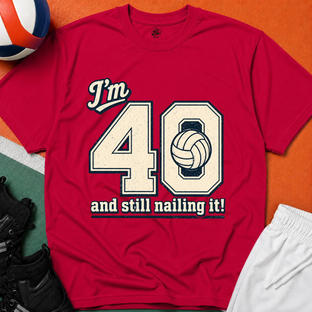 40 And Still Nailing It Volleyball T-Shirt