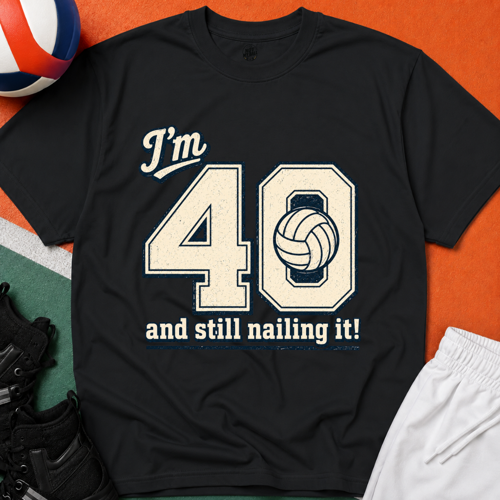 40 And Still Nailing It Volleyball T-Shirt