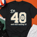 40 And Still Nailing It Volleyball T-Shirt