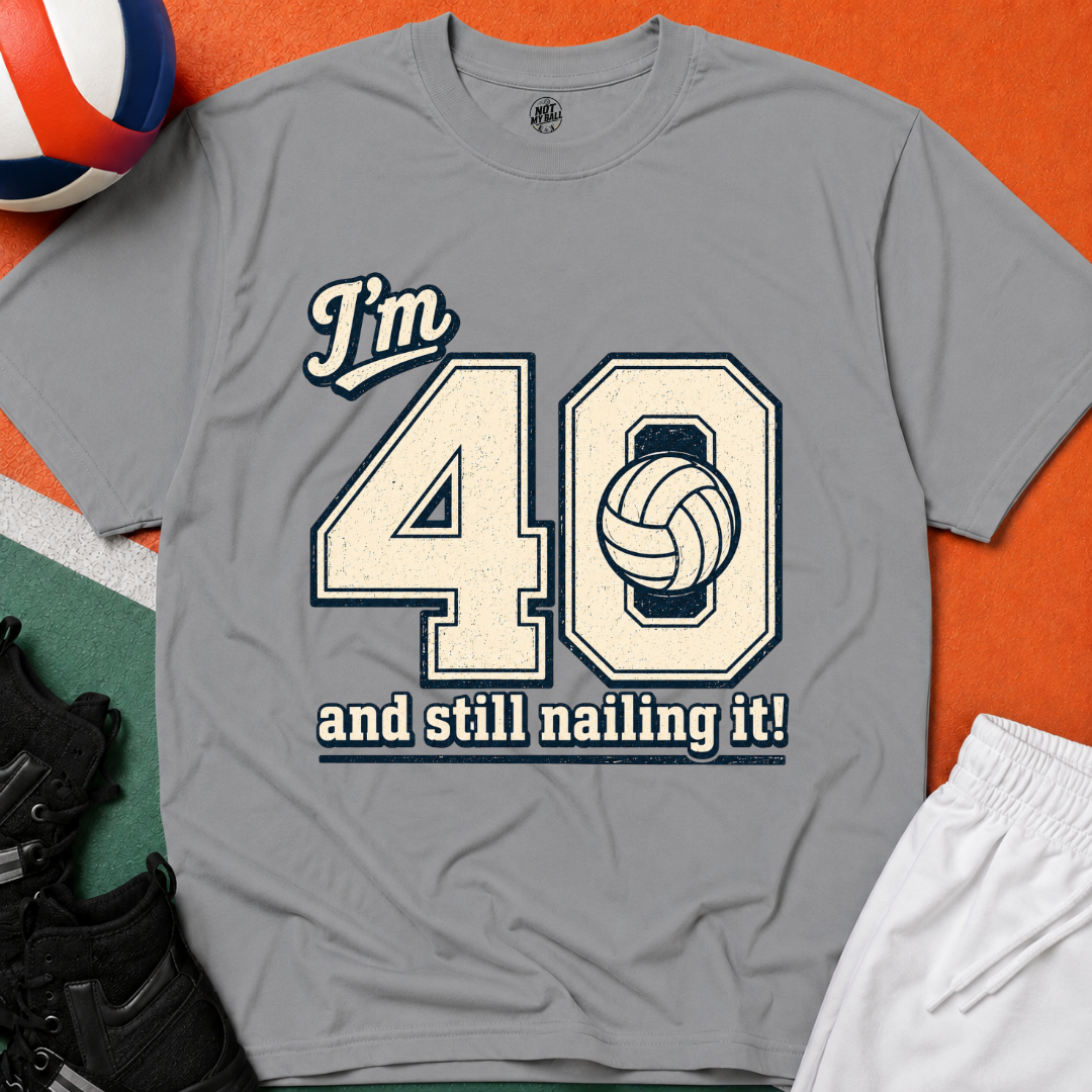 40 And Still Nailing It Volleyball T-Shirt