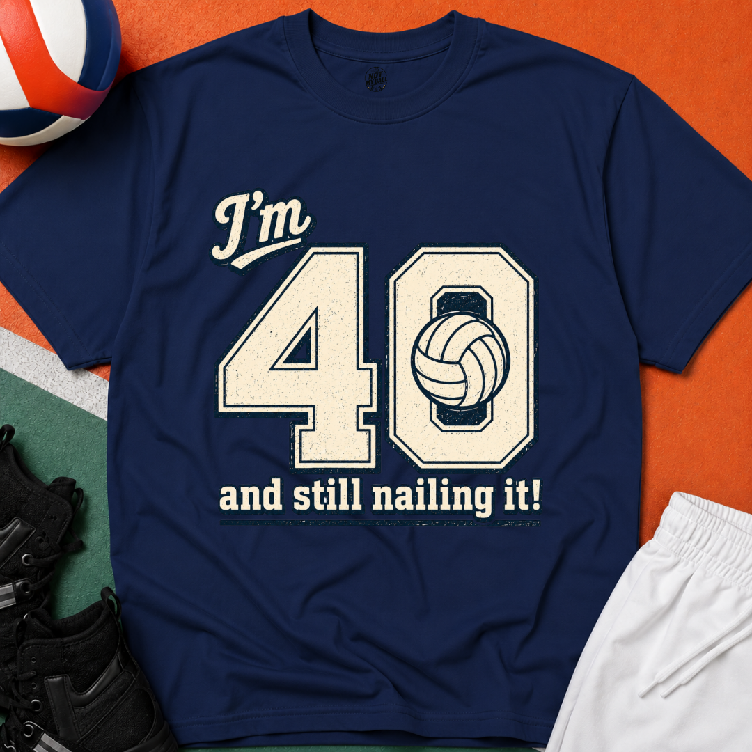 40 And Still Nailing It Volleyball T-Shirt