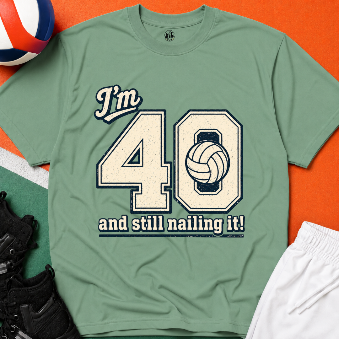 40 And Still Nailing It Volleyball T-Shirt
