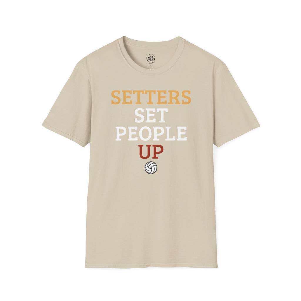 Setters Set People Up Volleyball T-Shirt