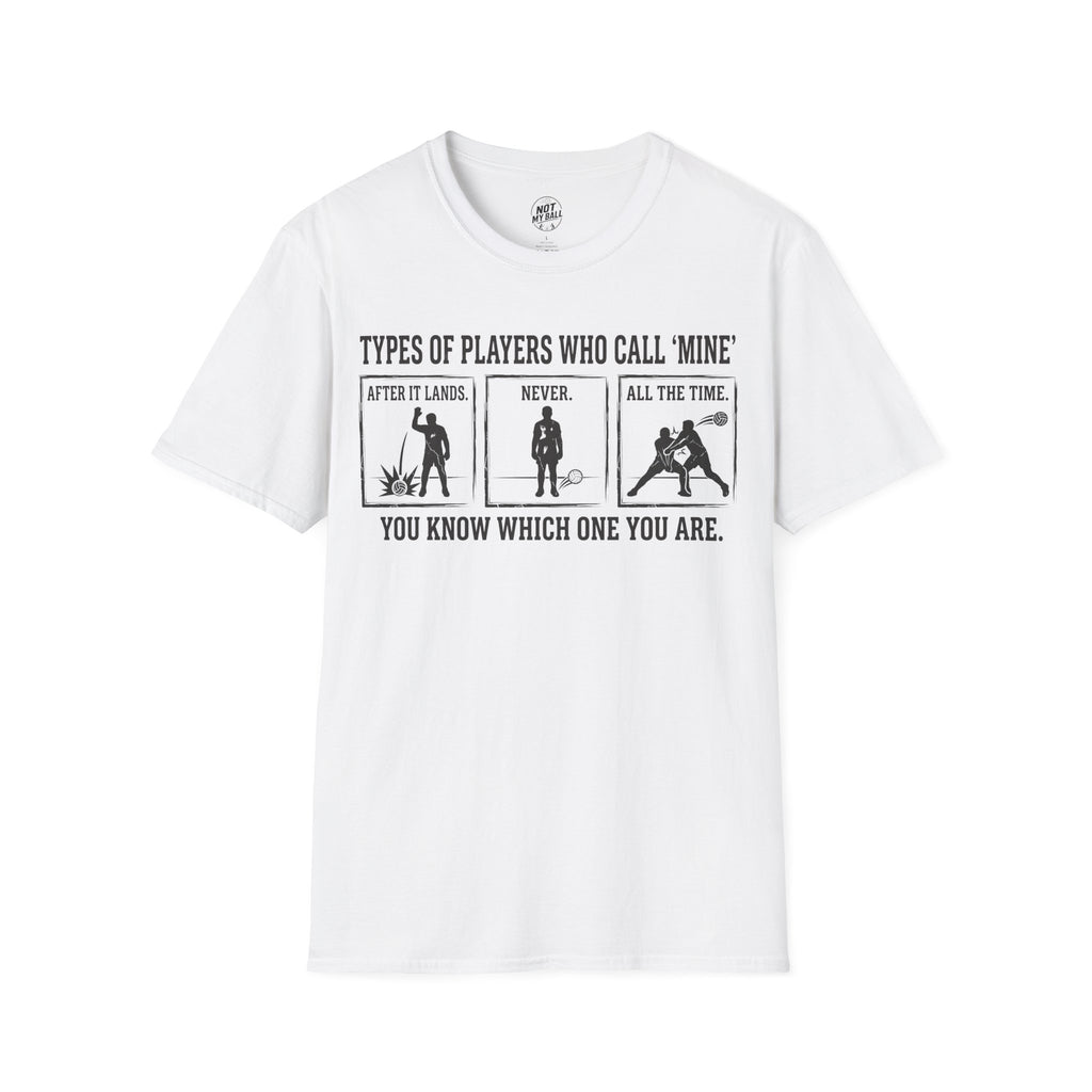 Types of Players Who Call Mine Volleyball T-Shirt