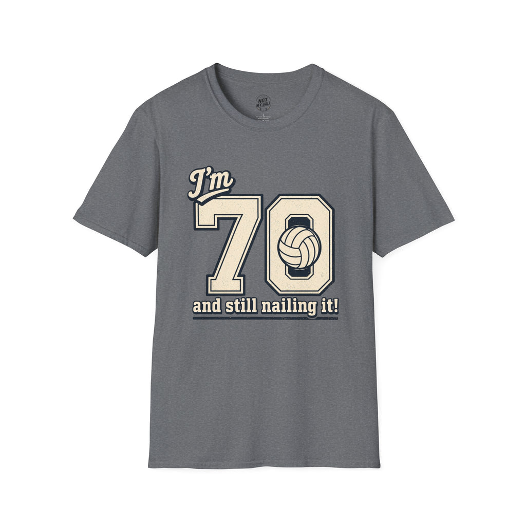 70 And Still Nailing It Volleyball T-Shirt