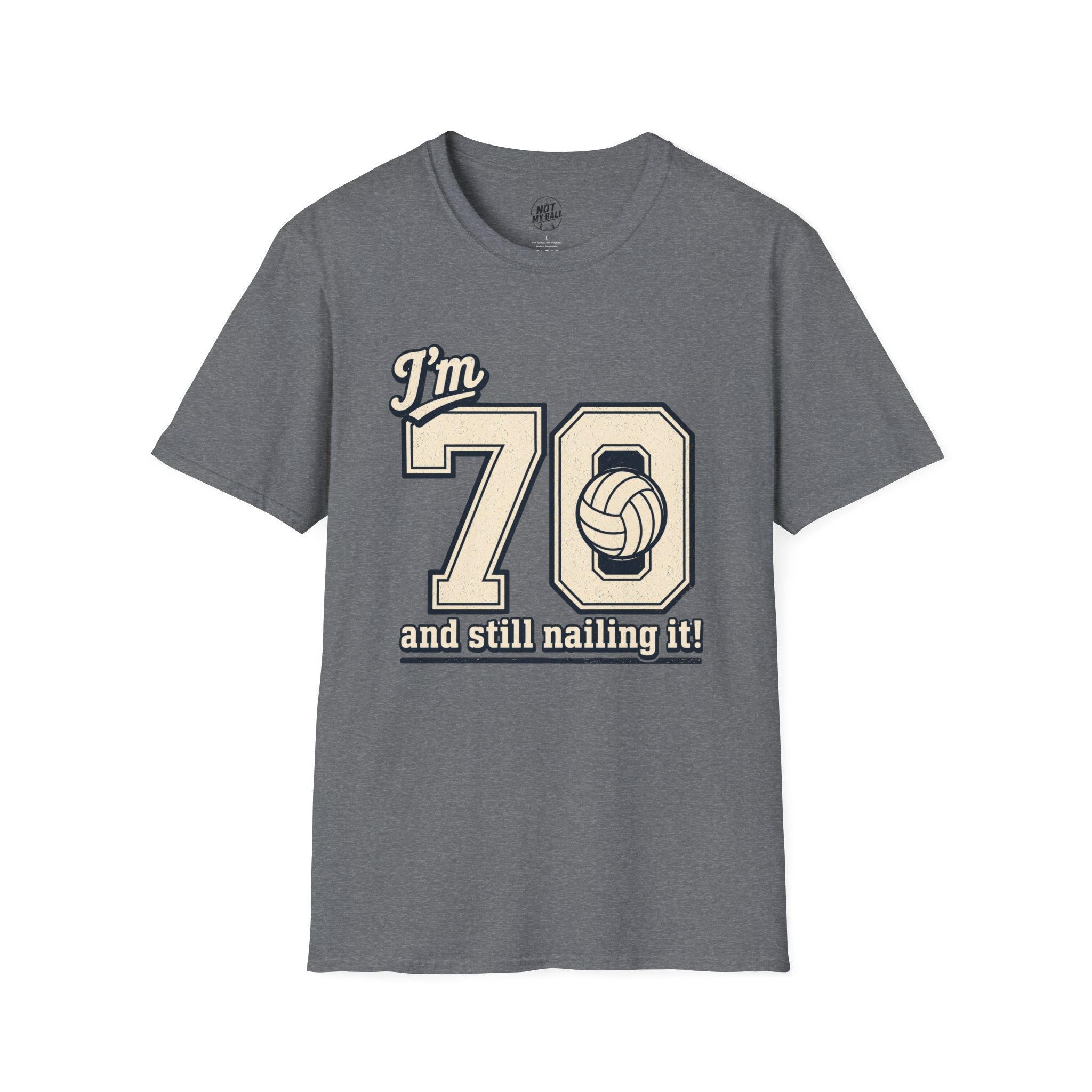 70 And Still Nailing It Volleyball T-Shirt