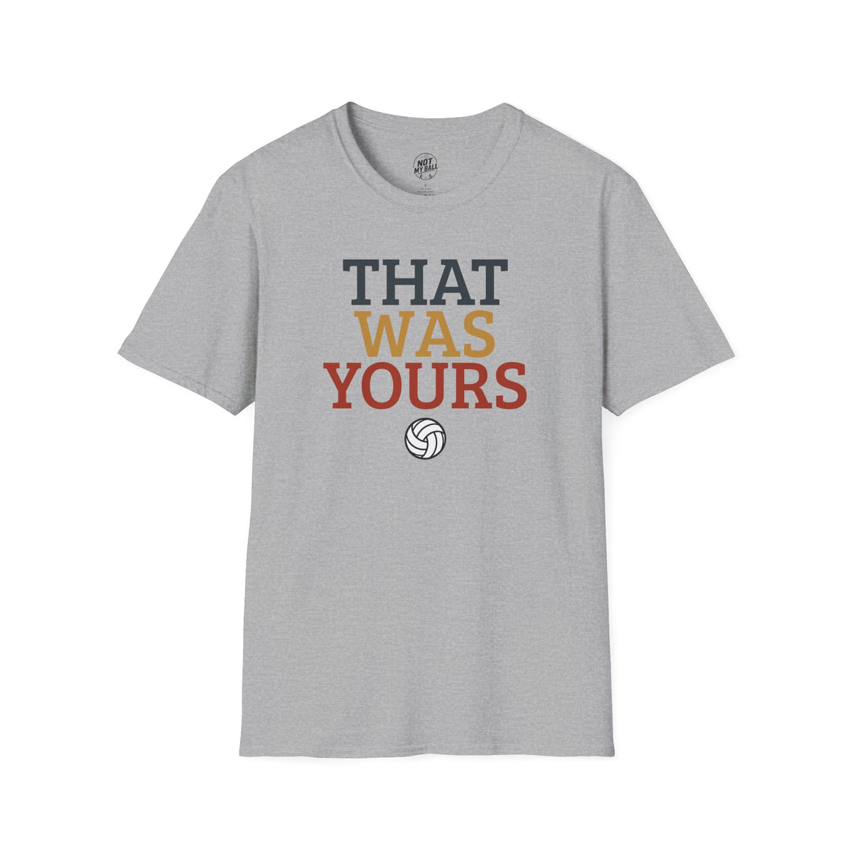 That Was Yours Volleyball T-Shirt