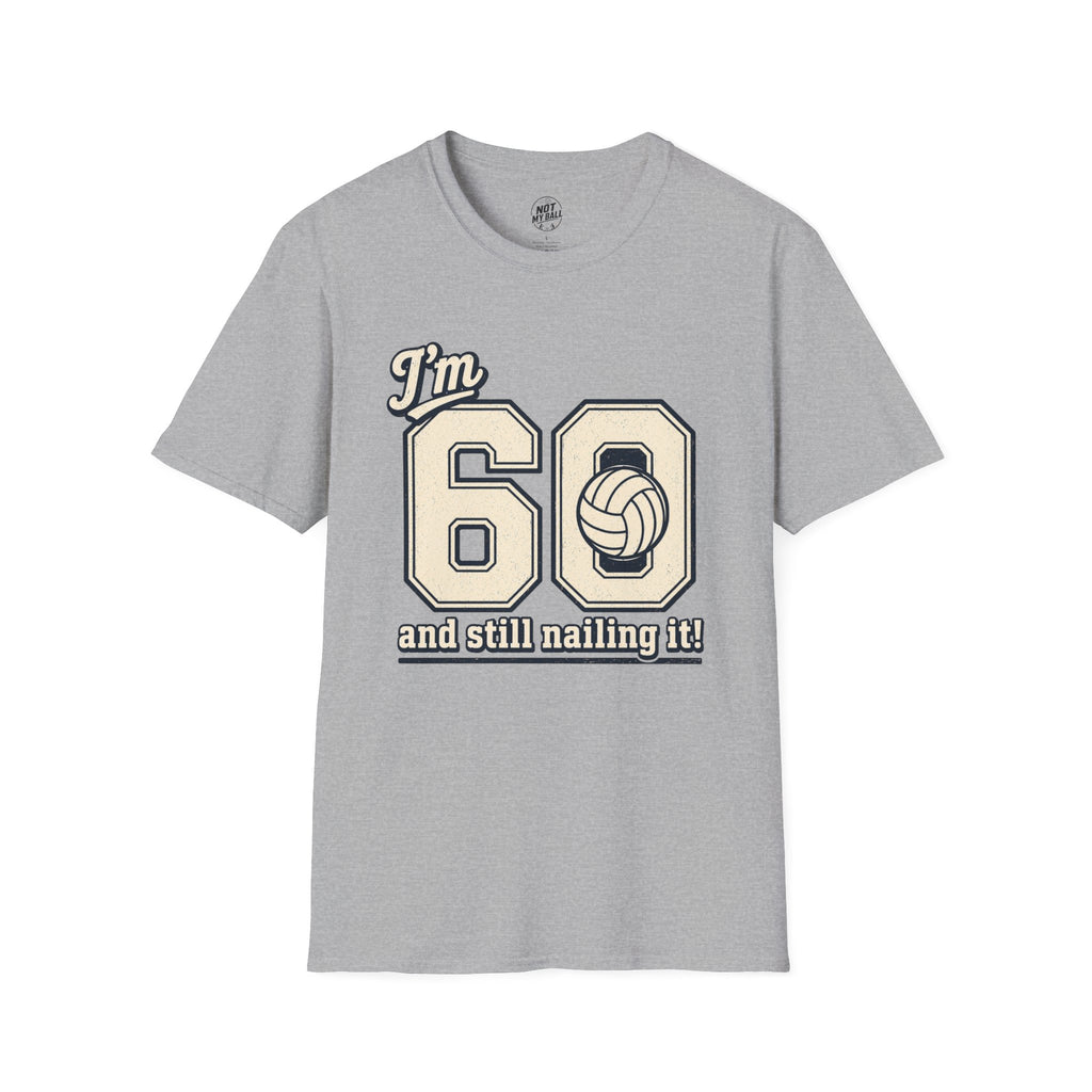 60 And Still Nailing It Volleyball T-Shirt
