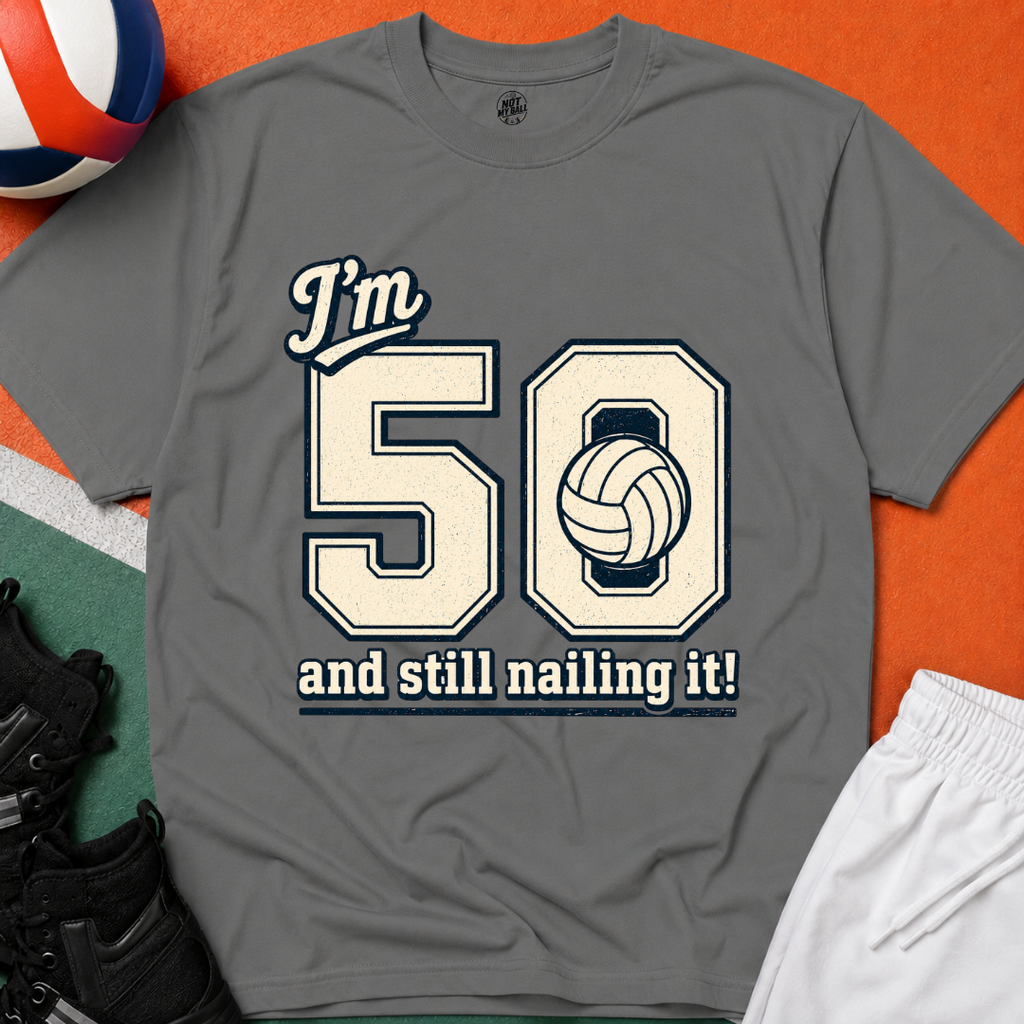 50 And Still Nailing It Volleyball T-Shirt