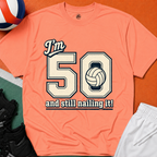 50 And Still Nailing It Volleyball T-Shirt