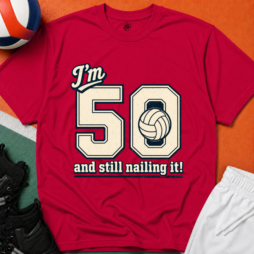 50 And Still Nailing It Volleyball T-Shirt