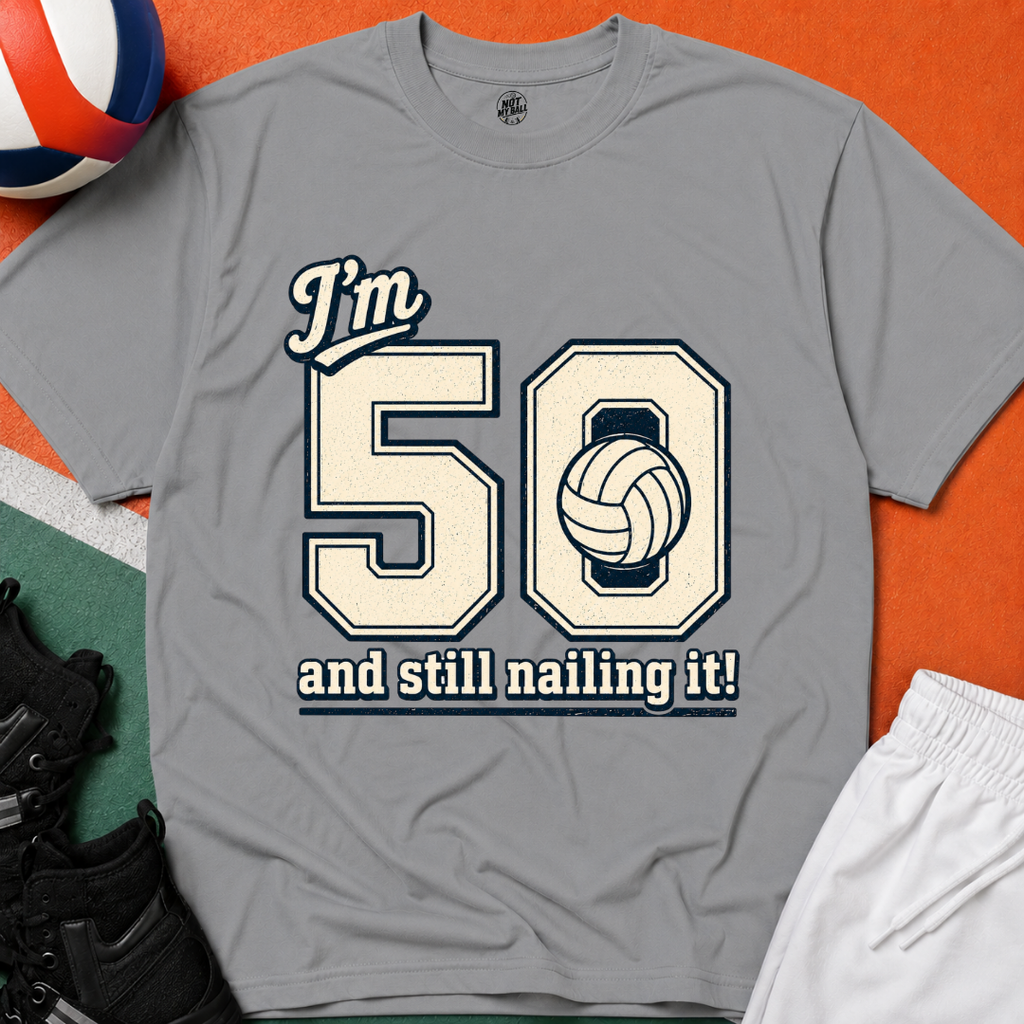 50 And Still Nailing It Volleyball T-Shirt