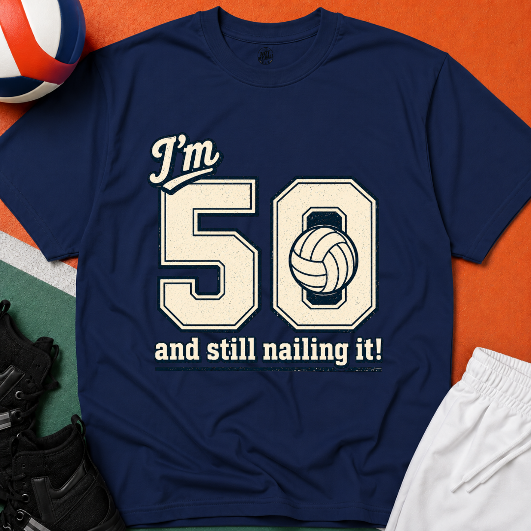 50 And Still Nailing It Volleyball T-Shirt