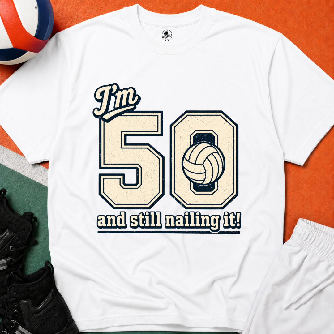 50 And Still Nailing It Volleyball T-Shirt