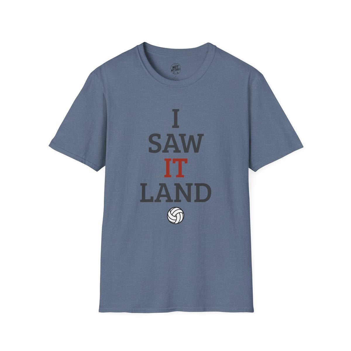 I Saw It Land Volleyball T-Shirt