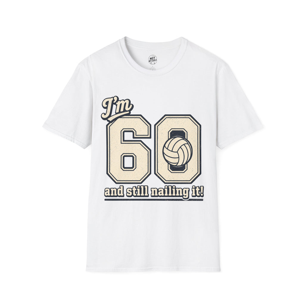 60 And Still Nailing It Volleyball T-Shirt