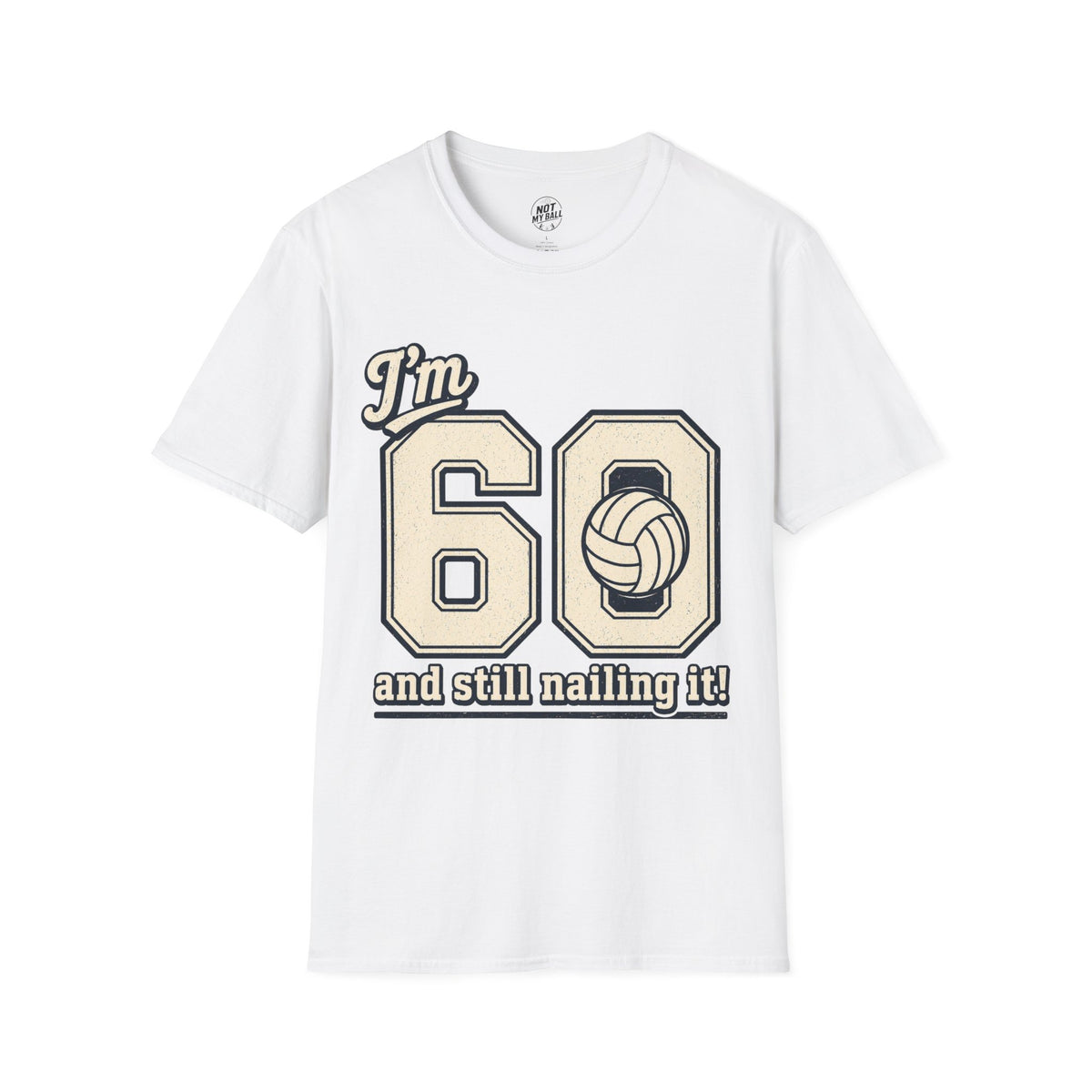 60 And Still Nailing It Volleyball T-Shirt
