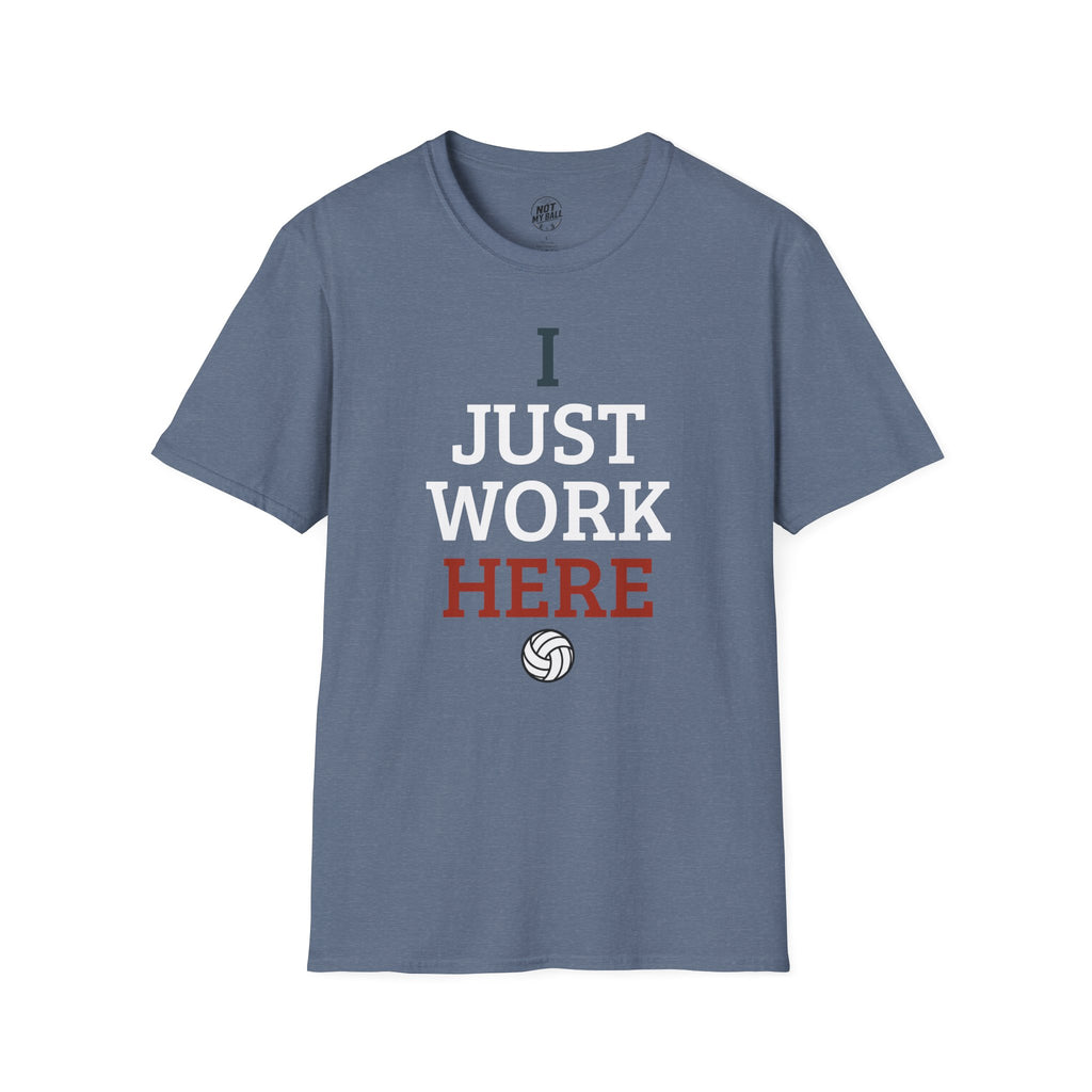 I Just Work Here Volleyball T-Shirt