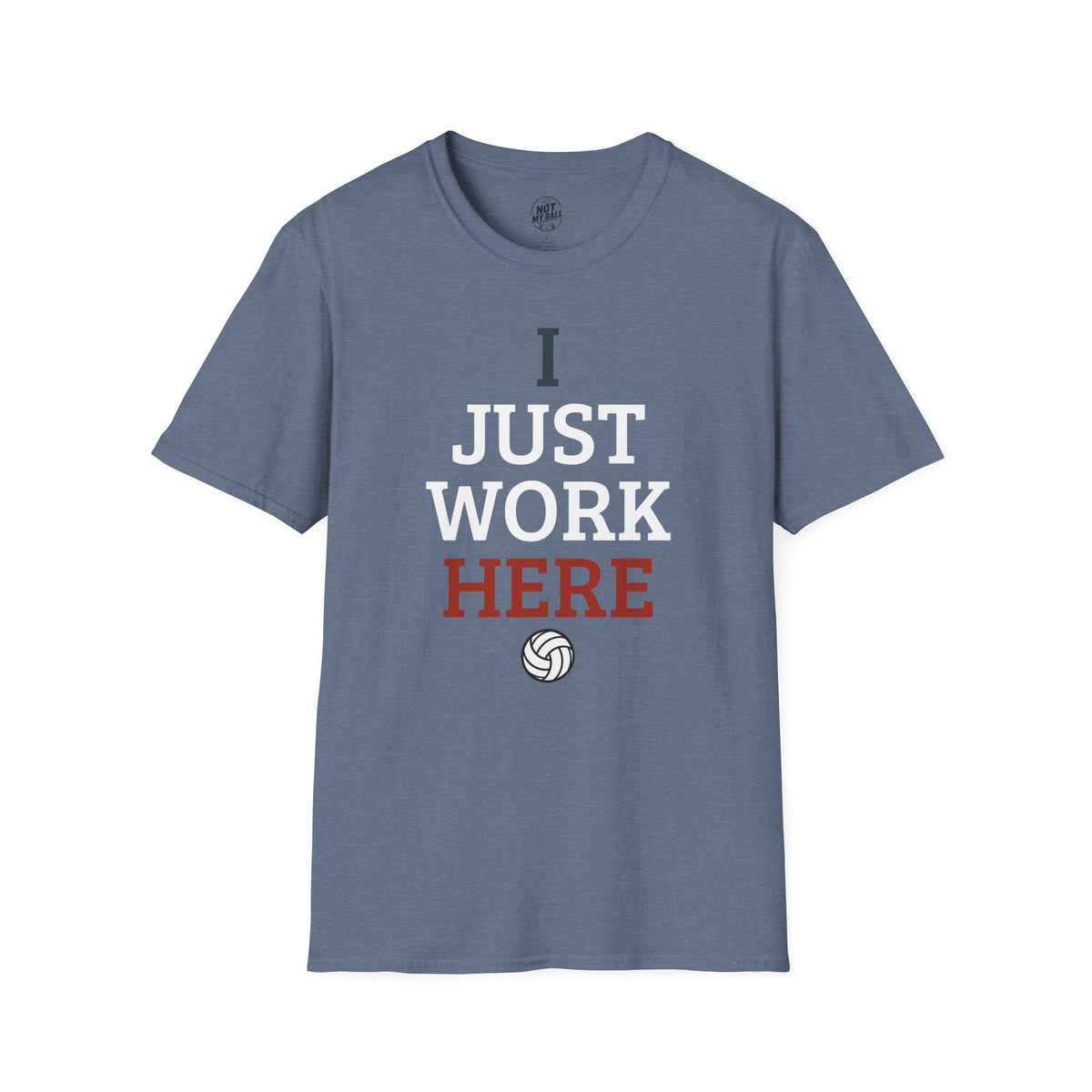 I Just Work Here Volleyball T-Shirt