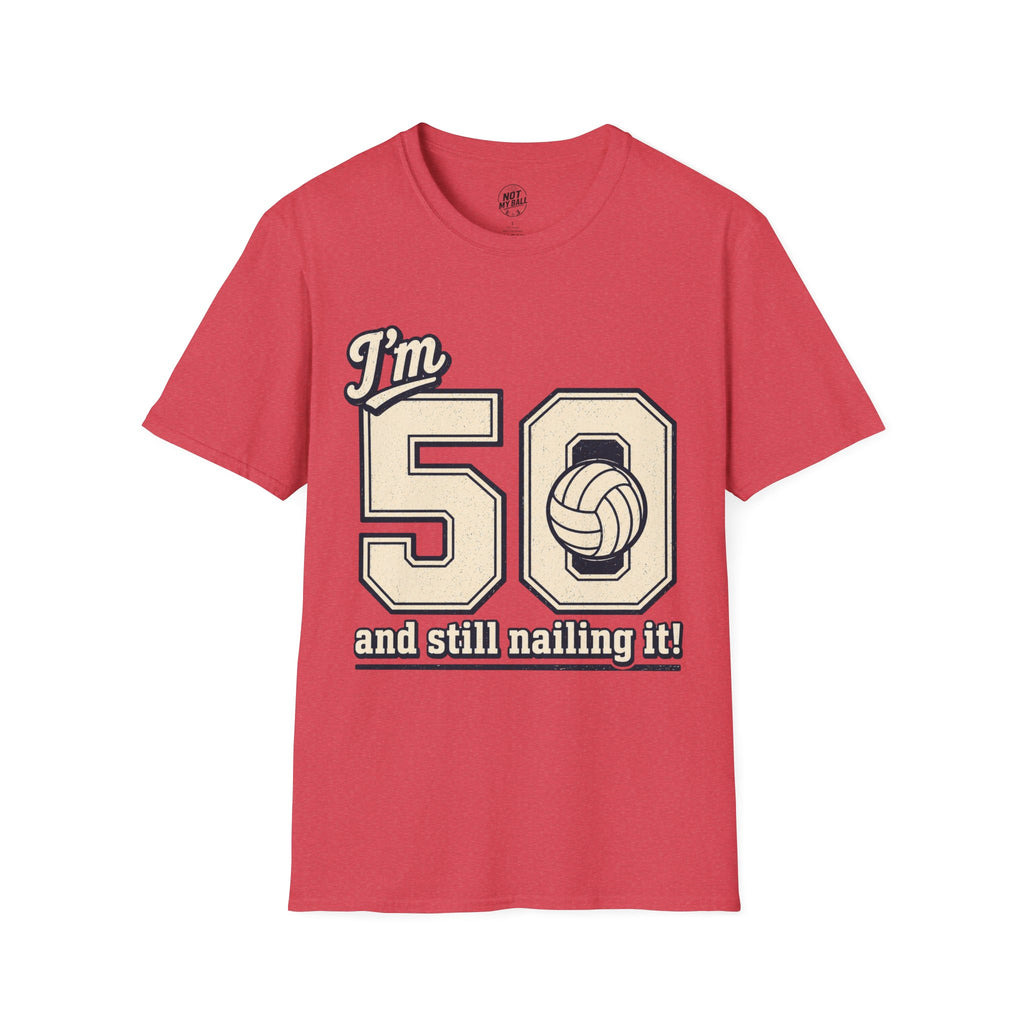 50 And Still Nailing It Volleyball T-Shirt
