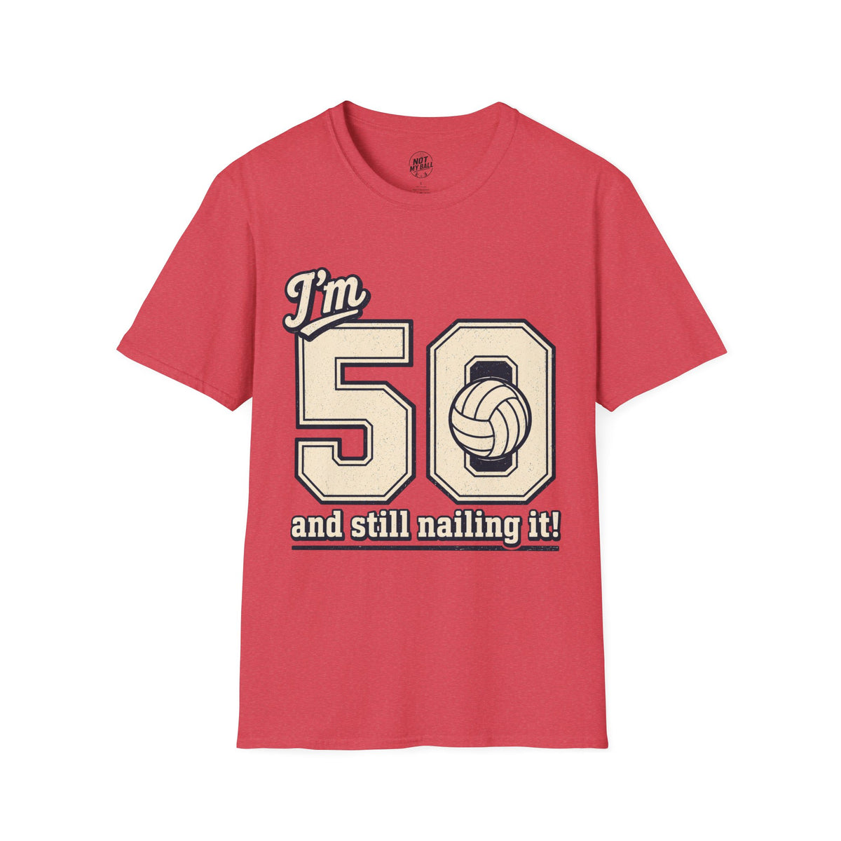 50 And Still Nailing It Volleyball T-Shirt