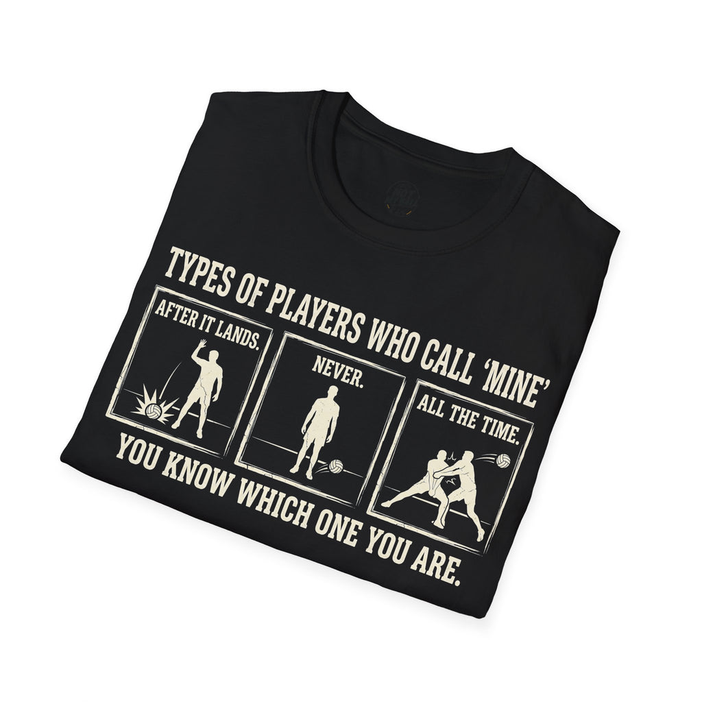 Types of Players Who Call Mine Volleyball T-Shirt