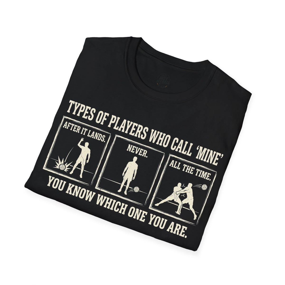 Types of Players Who Call Mine Volleyball T-Shirt