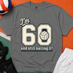 60 And Still Nailing It Volleyball T-Shirt