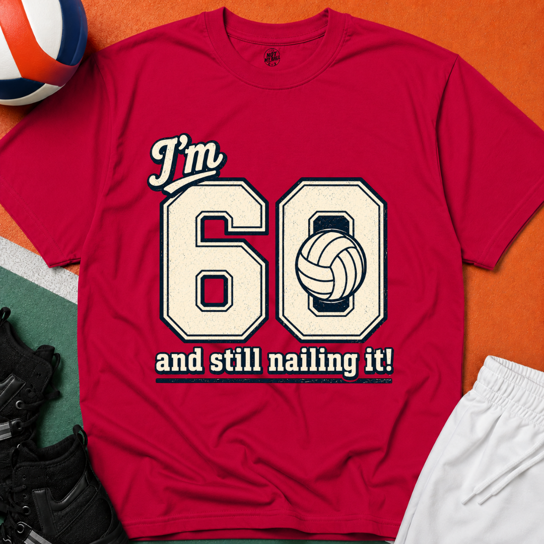 60 And Still Nailing It Volleyball T-Shirt