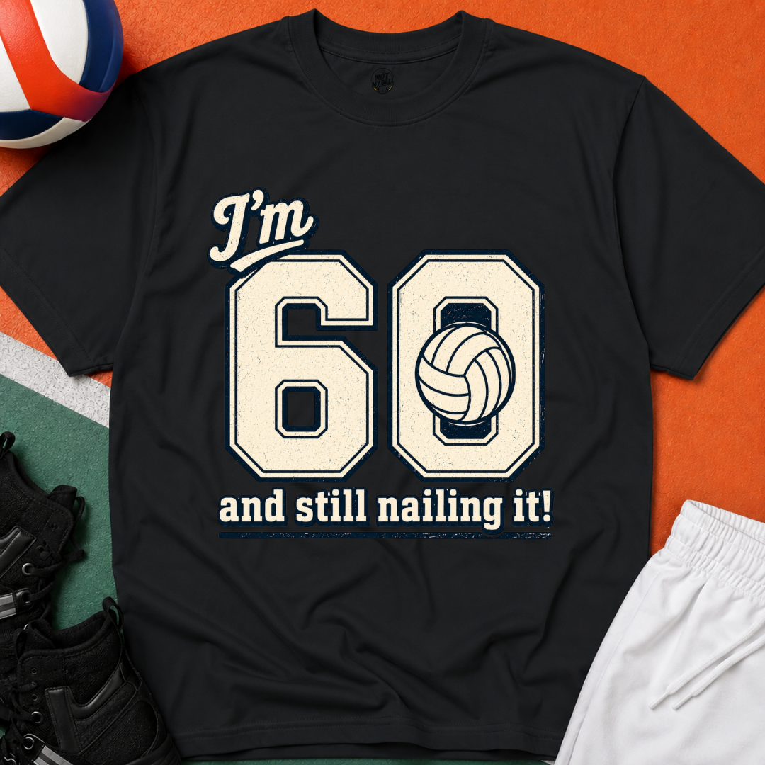 60 And Still Nailing It Volleyball T-Shirt
