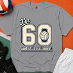 60 And Still Nailing It Volleyball T-Shirt