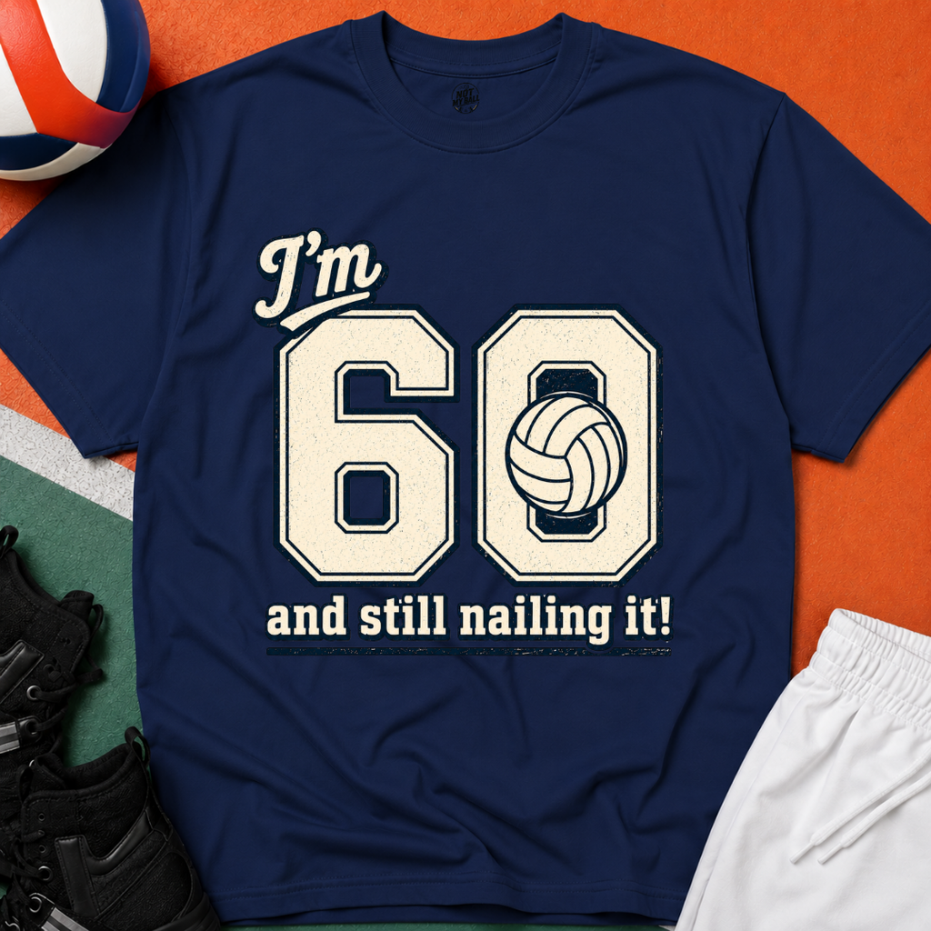 60 And Still Nailing It Volleyball T-Shirt