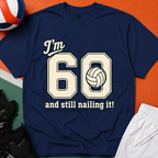 60 And Still Nailing It Volleyball T-Shirt