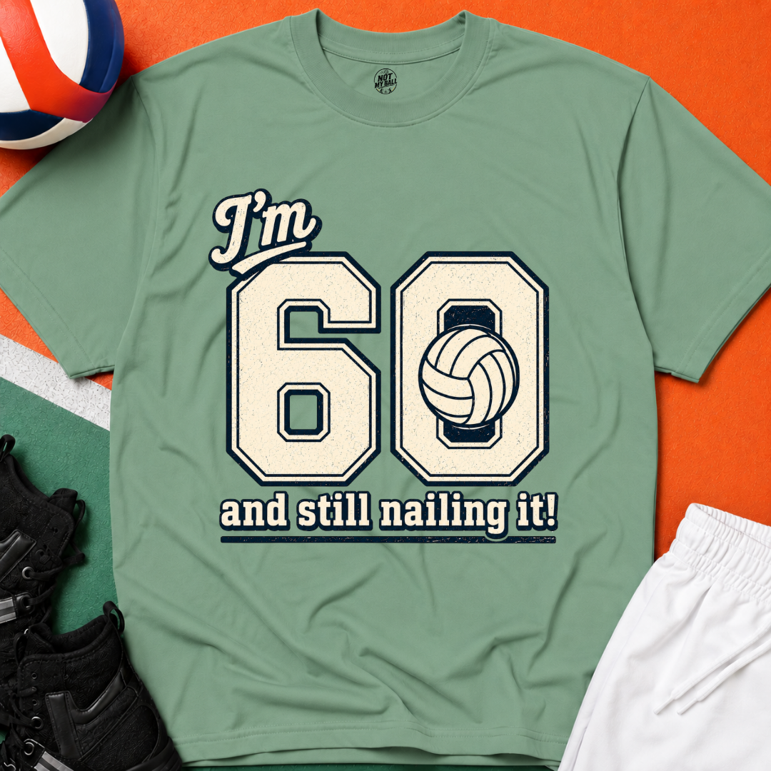 60 And Still Nailing It Volleyball T-Shirt