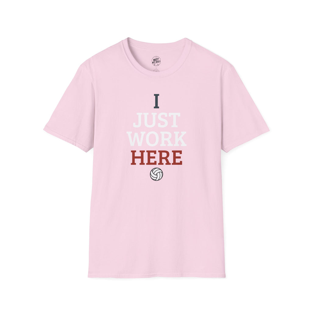 I Just Work Here Volleyball T-Shirt