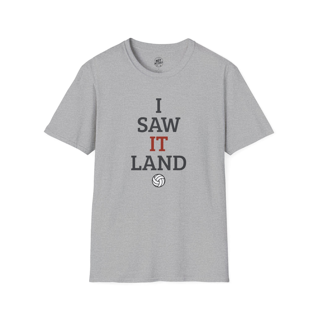 I Saw It Land Volleyball T-Shirt