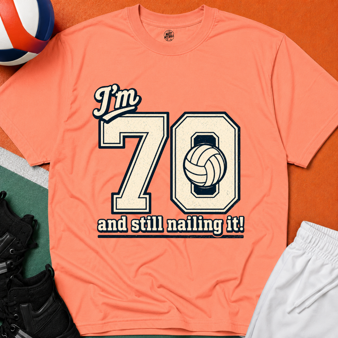 70 And Still Nailing It Volleyball T-Shirt