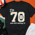 70 And Still Nailing It Volleyball T-Shirt