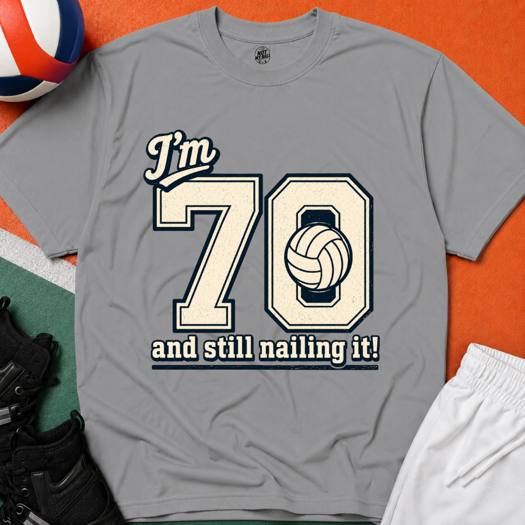 70 And Still Nailing It Volleyball T-Shirt