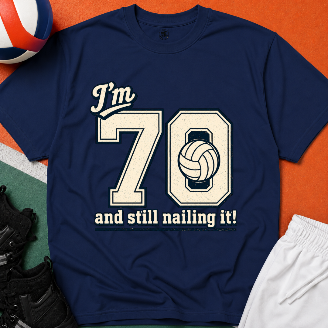70 And Still Nailing It Volleyball T-Shirt