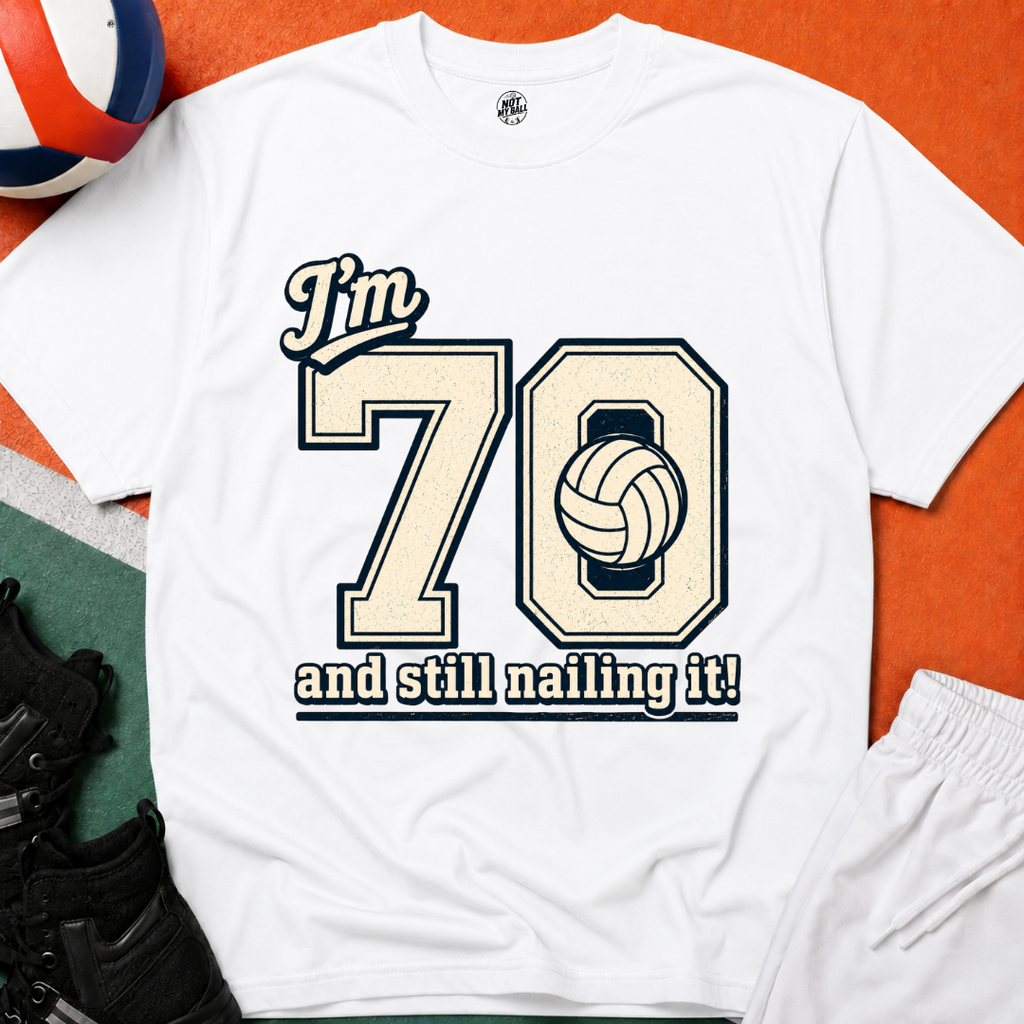 70 And Still Nailing It Volleyball T-Shirt