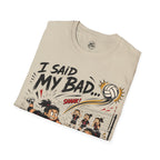 I Said My Bad Volleyball T-Shirt